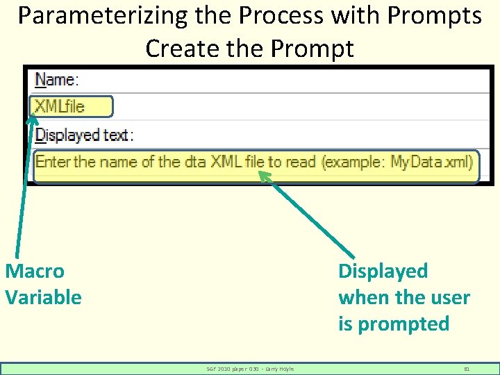 Parameterizing the Process with Prompts Create the Prompt Macro Variable Displayed when the user