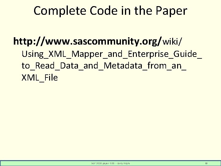 Complete Code in the Paper http: //www. sascommunity. org/wiki/ Using_XML_Mapper_and_Enterprise_Guide_ to_Read_Data_and_Metadata_from_an_ XML_File SGF 2010