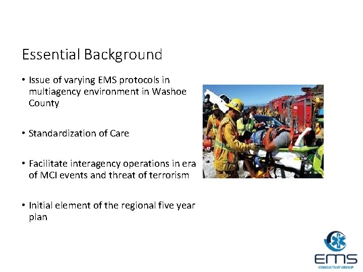 Essential Background • Issue of varying EMS protocols in multiagency environment in Washoe County