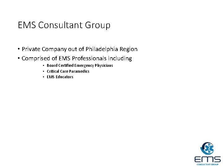 EMS Consultant Group • Private Company out of Philadelphia Region • Comprised of EMS