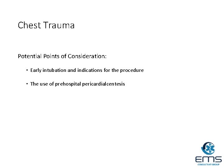 Chest Trauma Potential Points of Consideration: • Early intubation and indications for the procedure