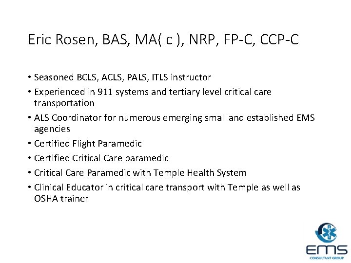 Eric Rosen, BAS, MA( c ), NRP, FP-C, CCP-C • Seasoned BCLS, ACLS, PALS,