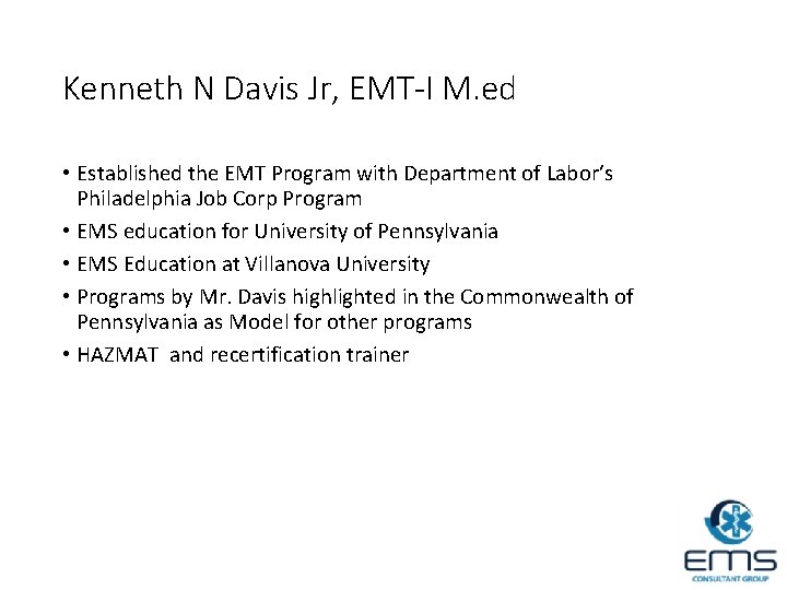 Kenneth N Davis Jr, EMT-I M. ed • Established the EMT Program with Department