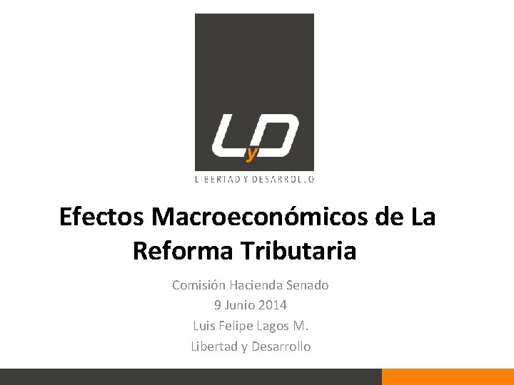  Efectos Macroeconómicos de La Reforma Tributaria Comisión Hacienda Senado 9 Junio 2014 Luis