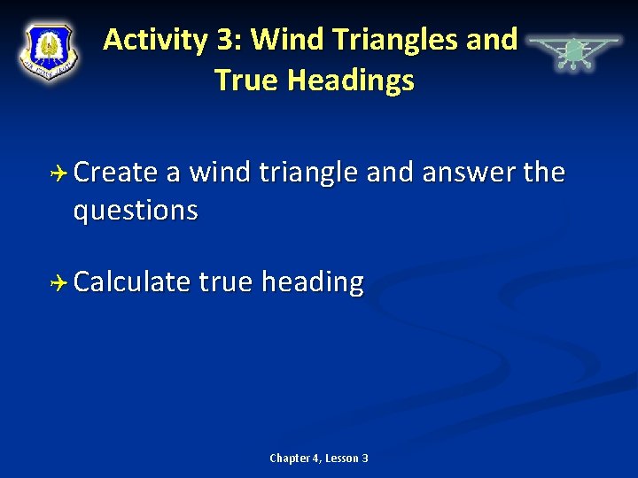 Activity 3: Wind Triangles and True Headings Create a wind triangle and answer the