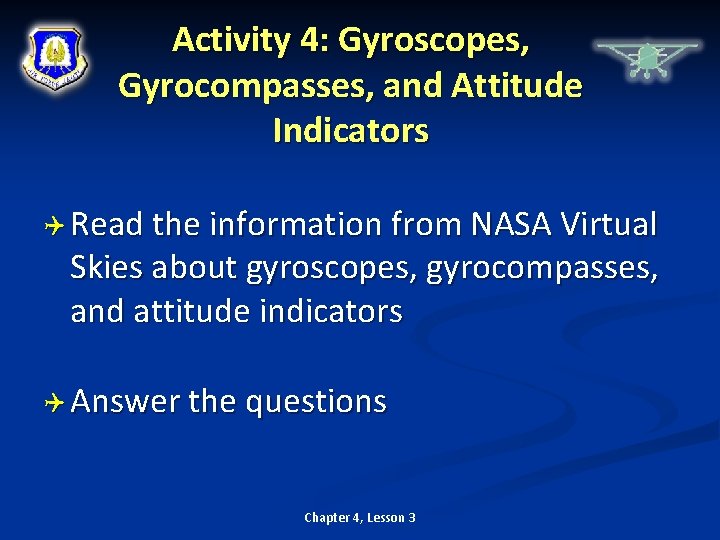 Activity 4: Gyroscopes, Gyrocompasses, and Attitude Indicators Read the information from NASA Virtual Skies