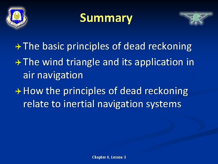 Summary The basic principles of dead reckoning The wind triangle and its application in