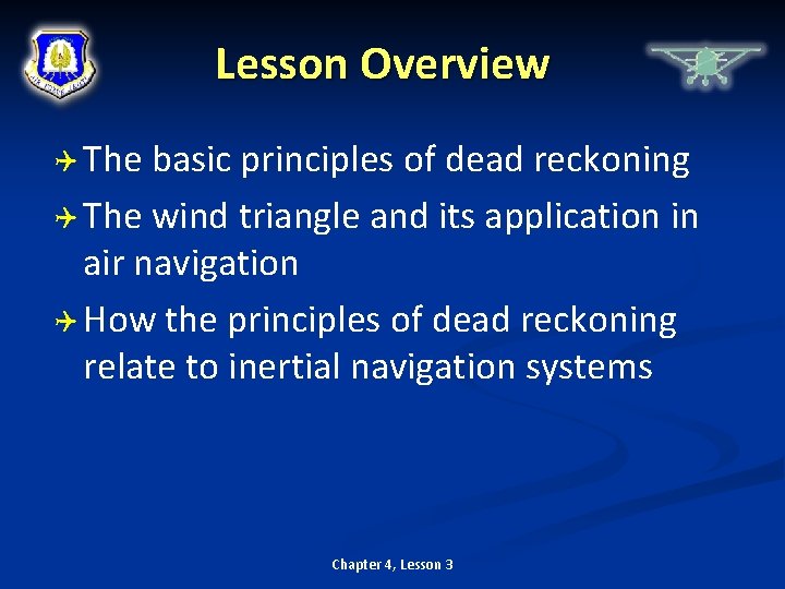 Lesson Overview The basic principles of dead reckoning The wind triangle and its application