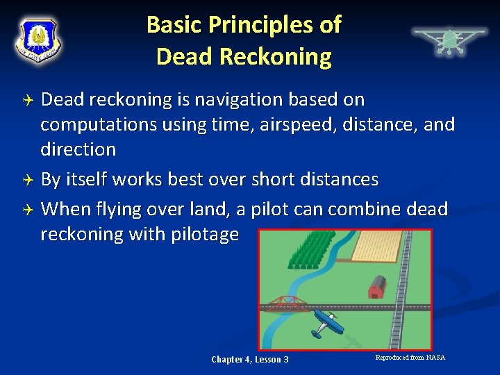 Basic Principles of Dead Reckoning Dead reckoning is navigation based on computations using time,