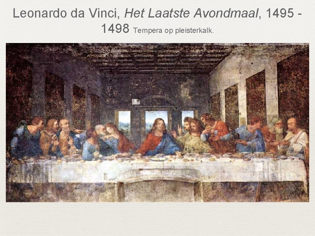 Leonardo da Vinci, Het Laatste Avondmaal, 1495 1498 Tempera op pleisterkalk. 