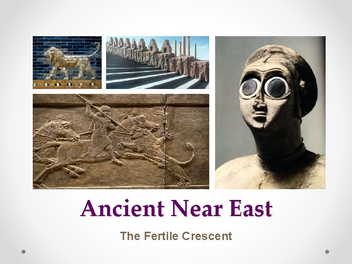 Ancient Near East The Fertile Crescent 