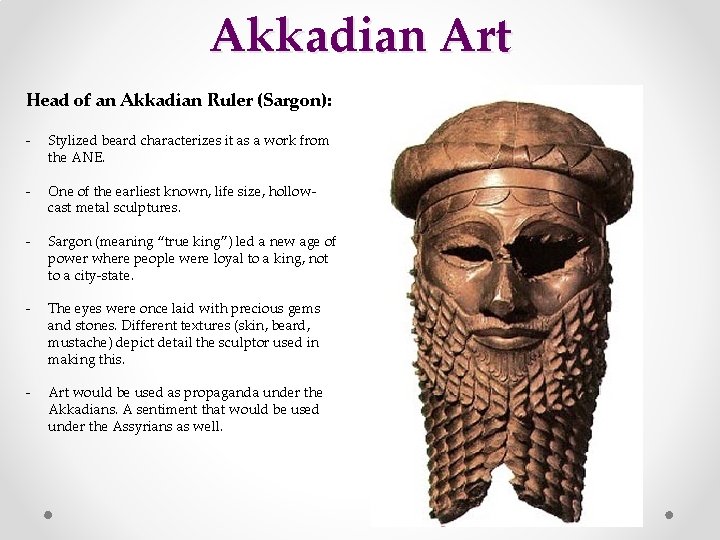 Akkadian Art Head of an Akkadian Ruler (Sargon): - Stylized beard characterizes it as