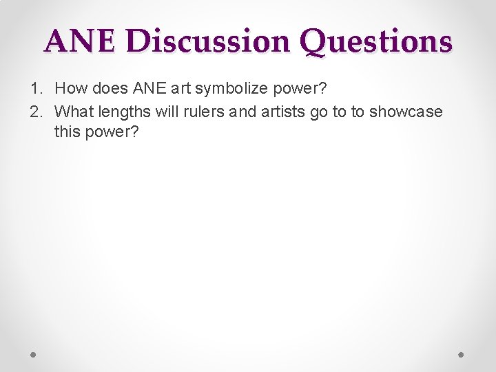 ANE Discussion Questions 1. How does ANE art symbolize power? 2. What lengths will