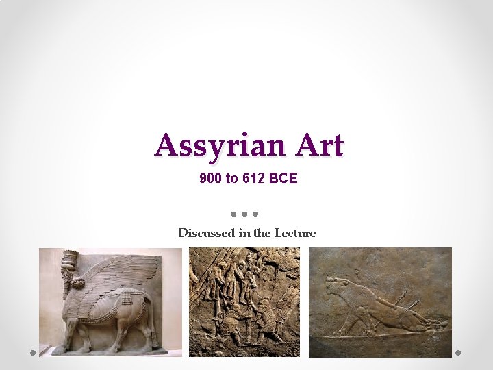 Assyrian Art 900 to 612 BCE Discussed in the Lecture 