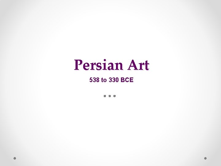 Persian Art 538 to 330 BCE 