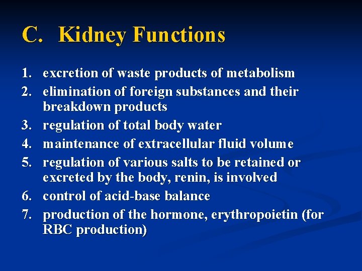 C. Kidney Functions 1. excretion of waste products of metabolism 2. elimination of foreign