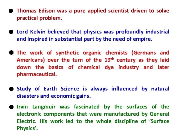 Thomas Edison was a pure applied scientist driven to solve practical problem. Lord Kelvin