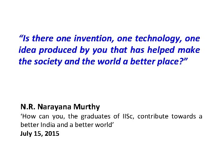 “Is there one invention, one technology, one idea produced by you that has helped
