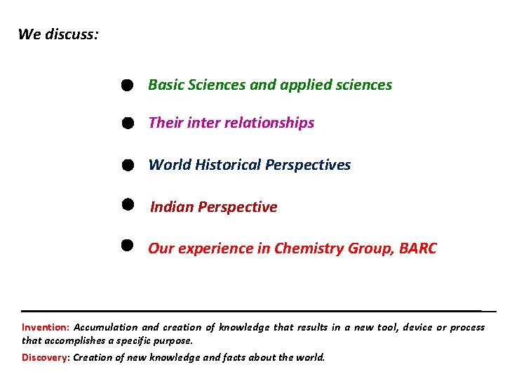 We discuss: Basic Sciences and applied sciences Their inter relationships World Historical Perspectives Indian