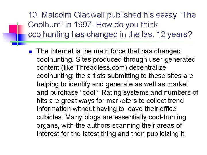 10. Malcolm Gladwell published his essay “The Coolhunt” in 1997. How do you think