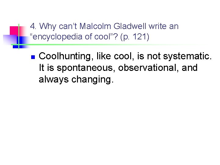 4. Why can’t Malcolm Gladwell write an “encyclopedia of cool”? (p. 121) n Coolhunting,