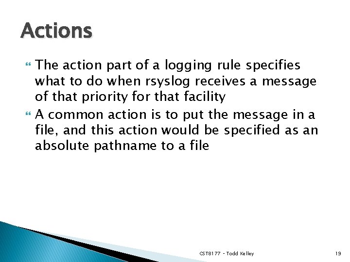 Actions The action part of a logging rule specifies what to do when rsyslog