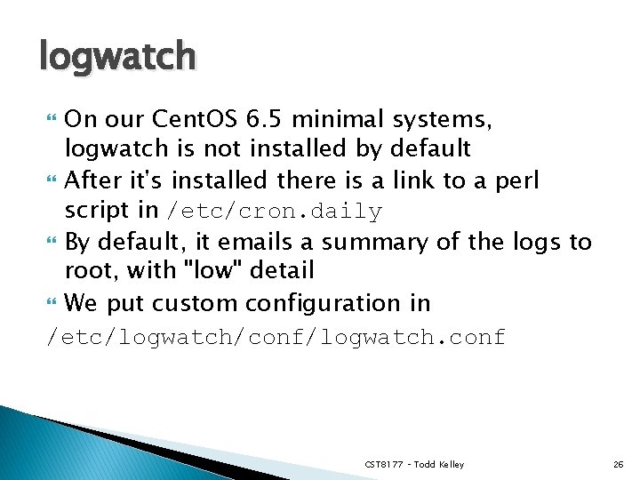 logwatch On our Cent. OS 6. 5 minimal systems, logwatch is not installed by