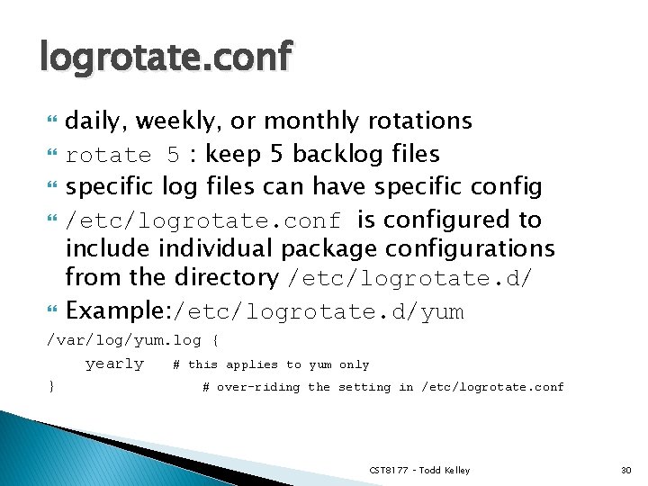 logrotate. conf daily, weekly, or monthly rotations rotate 5 : keep 5 backlog files