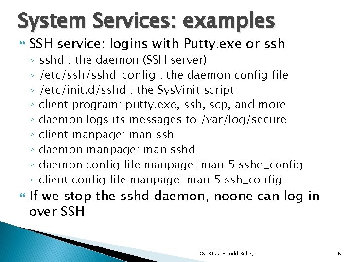 System Services: examples SSH service: logins with Putty. exe or ssh ◦ ◦ ◦