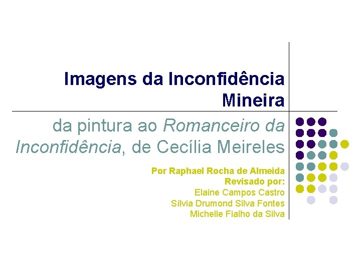 Imagens da Inconfidência Mineira da pintura ao Romanceiro da Inconfidência, de Cecília Meireles Por Imagens da Inconfidência Mineira da pintura ao Romanceiro da Inconfidência, de Cecília Meireles Por