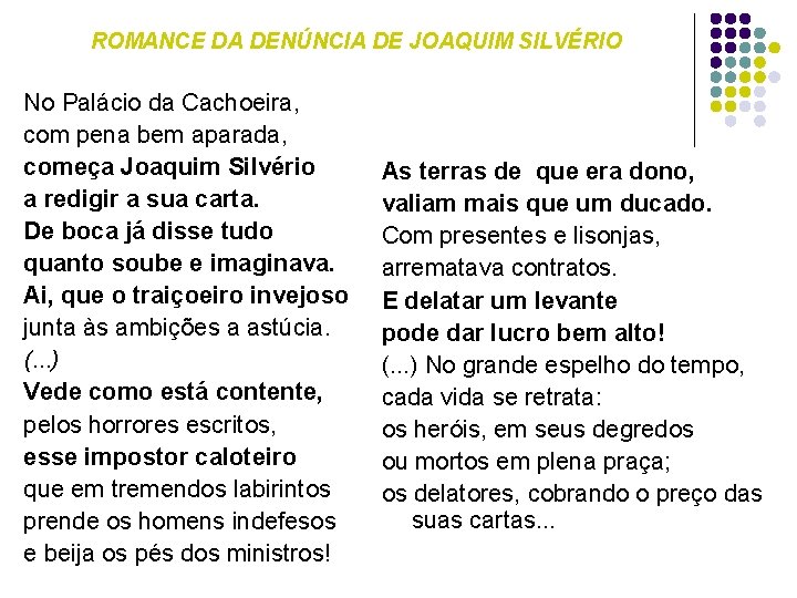 ROMANCE DA DENÚNCIA DE JOAQUIM SILVÉRIO No Palácio da Cachoeira, com pena bem aparada, ROMANCE DA DENÚNCIA DE JOAQUIM SILVÉRIO No Palácio da Cachoeira, com pena bem aparada,