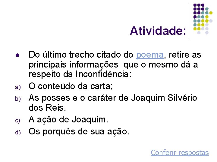 Atividade: l a) b) c) d) Do último trecho citado do poema, retire as Atividade: l a) b) c) d) Do último trecho citado do poema, retire as