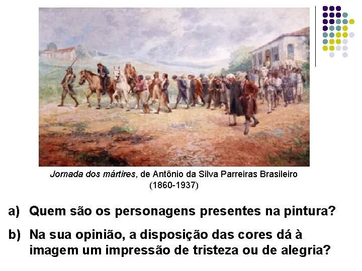 Jornada dos mártires, de Antônio da Silva Parreiras Brasileiro (1860 -1937) a) Quem são Jornada dos mártires, de Antônio da Silva Parreiras Brasileiro (1860 -1937) a) Quem são