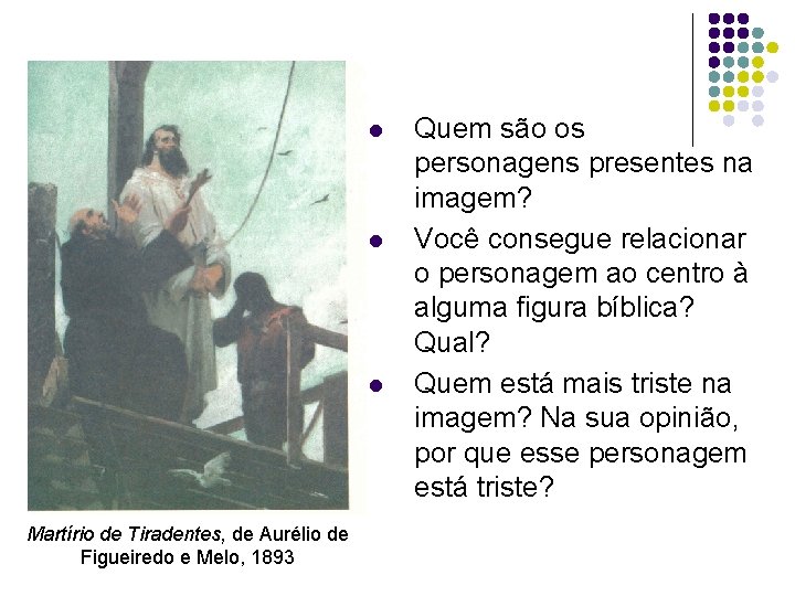 l l l Martírio de Tiradentes, de Aurélio de Figueiredo e Melo, 1893 Quem l l l Martírio de Tiradentes, de Aurélio de Figueiredo e Melo, 1893 Quem