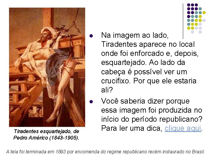 l l Tiradentes esquartejado, de Pedro Américo (1843 -1905). Na imagem ao lado, Tiradentes l l Tiradentes esquartejado, de Pedro Américo (1843 -1905). Na imagem ao lado, Tiradentes
