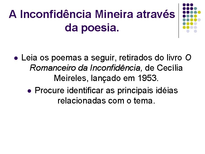 A Inconfidência Mineira através da poesia. l Leia os poemas a seguir, retirados do A Inconfidência Mineira através da poesia. l Leia os poemas a seguir, retirados do