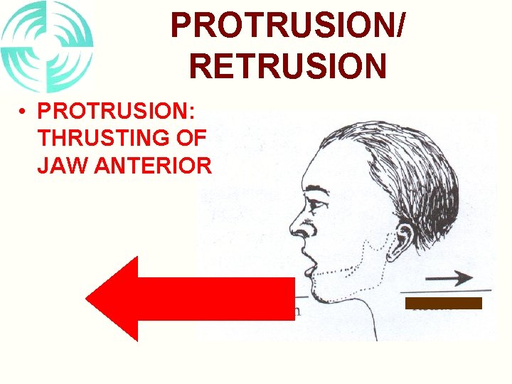 PROTRUSION/ RETRUSION • PROTRUSION: THRUSTING OF JAW ANTERIOR 