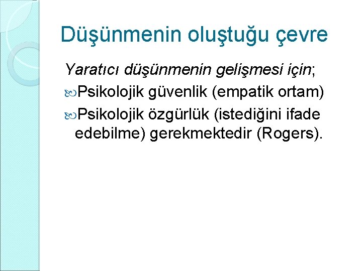 Düşünmenin oluştuğu çevre Yaratıcı düşünmenin gelişmesi için; Psikolojik güvenlik (empatik ortam) Psikolojik özgürlük (istediğini