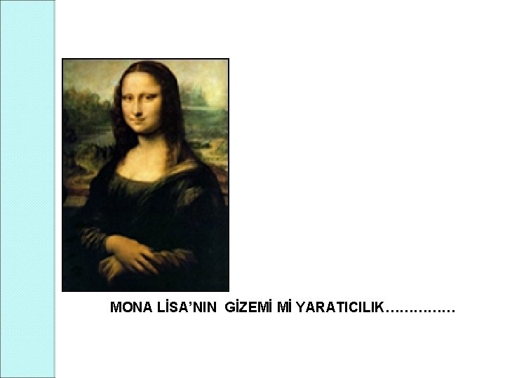 MONA LİSA’NIN GİZEMİ Mİ YARATICILIK…………… 