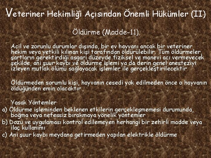 Veteriner Hekimliği Açısından Önemli Hükümler (II) Öldürme (Madde-11) Acil ve zorunlu durumlar dışında, bir