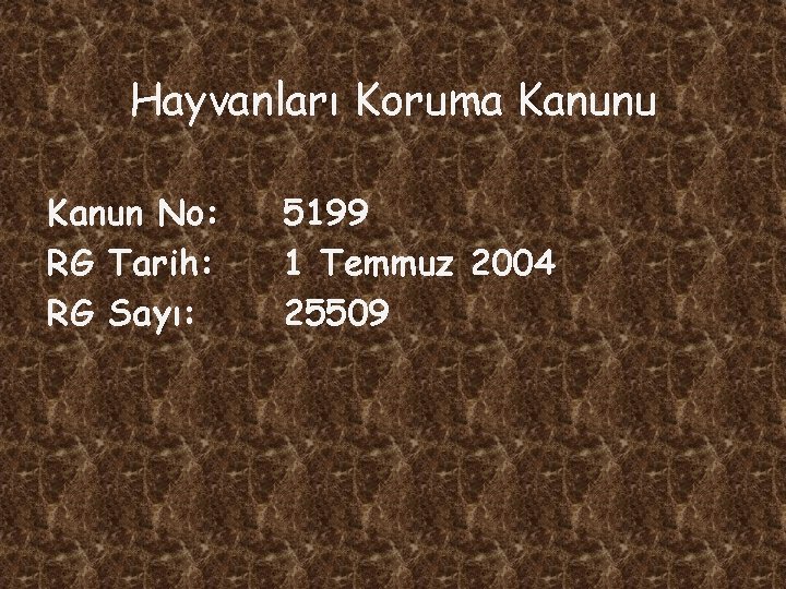 Hayvanları Koruma Kanunu Kanun No: 5199 RG Tarih: 1 Temmuz 2004 RG Sayı: 25509