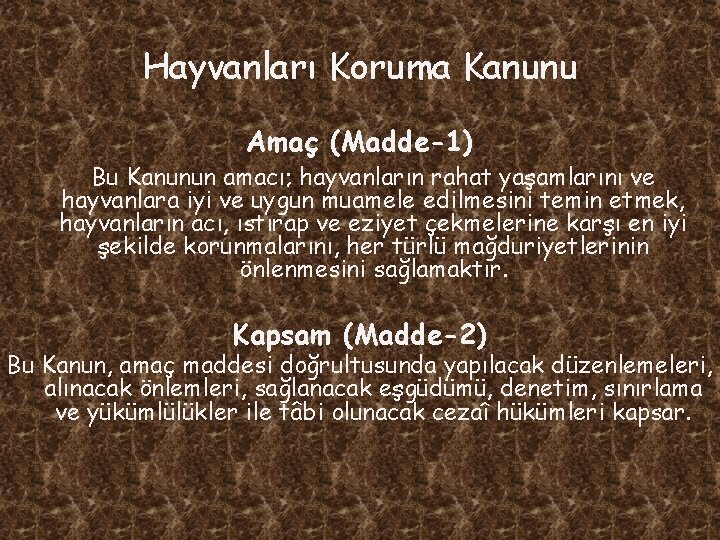 Hayvanları Koruma Kanunu Amaç (Madde-1) Bu Kanunun amacı; hayvanların rahat yaşamlarını ve hayvanlara iyi