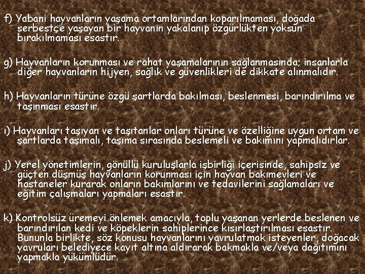 f) Yabani hayvanların yaşama ortamlarından koparılmaması, doğada serbestçe yaşayan bir hayvanın yakalanıp özgürlükten yoksun