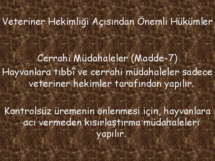 Veteriner Hekimliği Açısından Önemli Hükümler Cerrahi Müdahaleler (Madde-7) Hayvanlara tıbbî ve cerrahi müdahaleler sadece