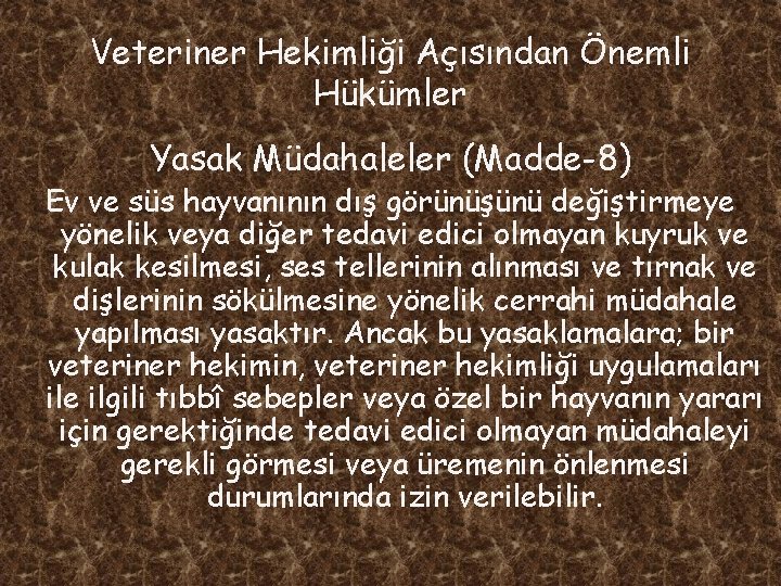 Veteriner Hekimliği Açısından Önemli Hükümler Yasak Müdahaleler (Madde-8) Ev ve süs hayvanının dış görünüşünü