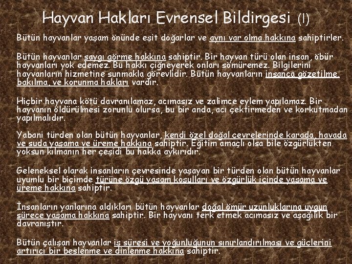 Hayvan Hakları Evrensel Bildirgesi (I) Bütün hayvanlar yaşam önünde eşit doğarlar ve aynı var