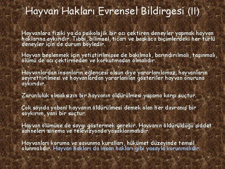 Hayvan Hakları Evrensel Bildirgesi (II) Hayvanlara fiziki ya da psikolojik bir acı çektiren deneyler