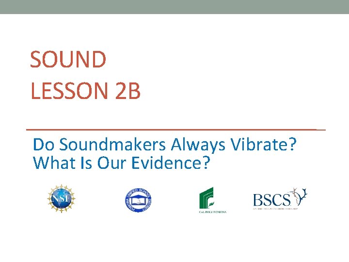 SOUND LESSON 2 B Do Soundmakers Always Vibrate? What Is Our Evidence? 