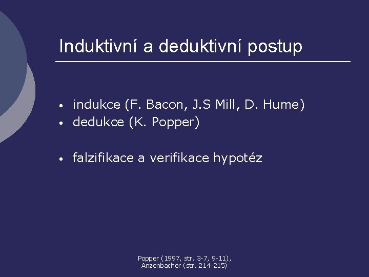 Induktivní a deduktivní postup • indukce (F. Bacon, J. S Mill, D. Hume) dedukce