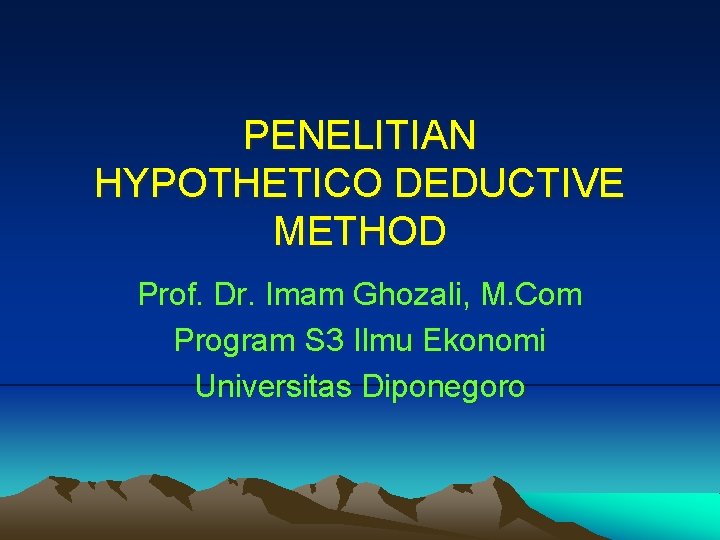 PENELITIAN HYPOTHETICO DEDUCTIVE METHOD Prof. Dr. Imam Ghozali, M. Com Program S 3 Ilmu